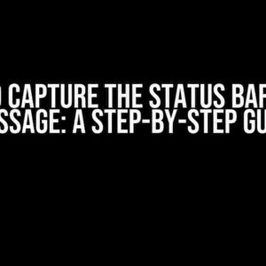 How to Capture the Status Bar Error Message: A Step-by-Step Guide