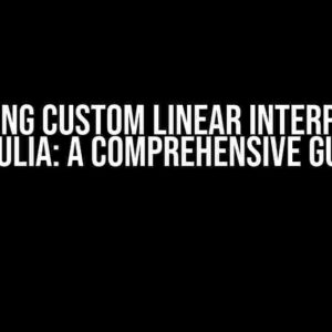 Mastering Custom Linear Interpolation in Julia: A Comprehensive Guide