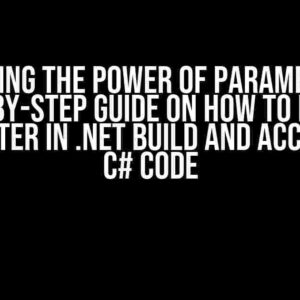 Unlocking the Power of Parameters: A Step-by-Step Guide on How to Pass a Parameter in .NET Build and Access it in C# Code