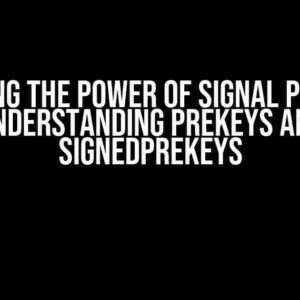 Unlocking the Power of Signal Protocol: Understanding PreKeys and SignedPreKeys